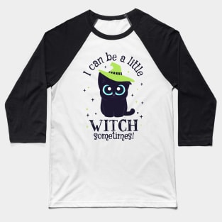 Black Cat Witch - I can be a little Witch sometimes! Baseball T-Shirt